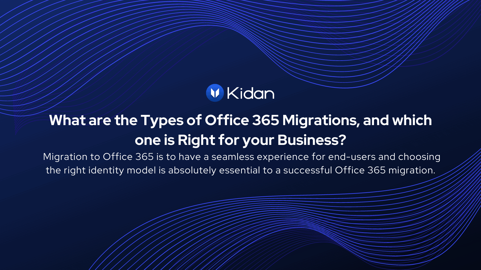 Kidan - Quels sont les types de migrations Office 365, et lequel convient  le mieux